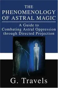 The Phenomenology of Astral Magic: A Guide to Combating Astral Oppression through Directed Projection