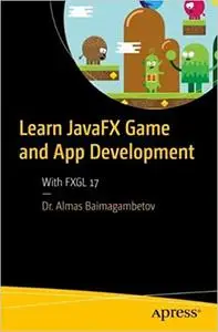 Learn JavaFX Game and App Development: With FXGL 17