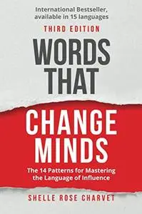 Words That Change Minds: The 14 Patterns for Mastering the Language of Influence, 3rd Edition