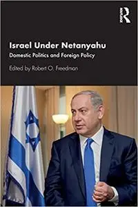 Israel Under Netanyahu: Domestic Politics and Foreign Policy