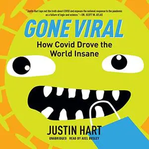 Gone Viral: How COVID Drove the World Insane [Audiobook]