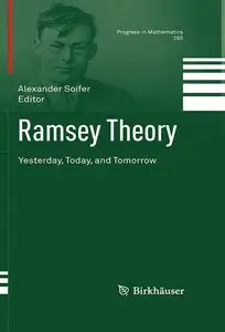 Ramsey Theory: Yesterday, Today, and Tomorrow (Progress in Mathematics, Vol. 285) (repost)
