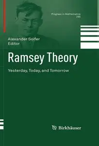 Ramsey Theory: Yesterday, Today, and Tomorrow (Progress in Mathematics, Vol. 285) (repost)