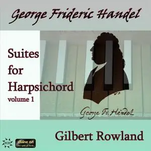 Gilbert Rowland - Handel: Suites for Harpsichord, volume 1 (2011)