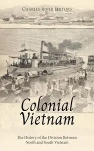 Colonial Vietnam: The History of the Division Between North and South Vietnam