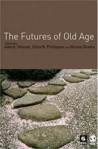 The Futures of Old Age by Dr John A Vincent