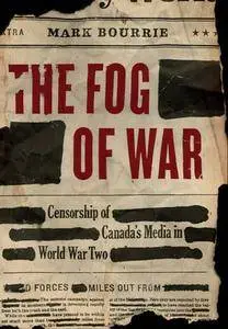 Mark Bourrie - Fog of War, The: Censorship of Canada's Media in World War Two [Repost]