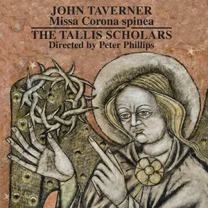 Peter Phillips, The Tallis Scholars - John Taverner: Missa Corona Spinea (2015)