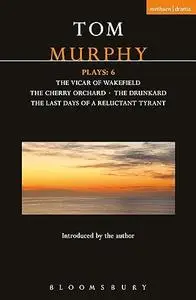 Murphy Plays: 6: The Cherry Orchard; She Stoops to Folly; The Drunkard; The Last Days of a Reluctant Tyrant