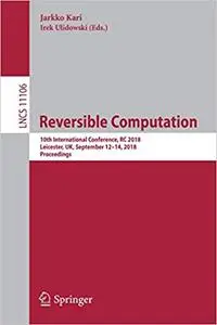 Reversible Computation: 10th International Conference, RC 2018, Leicester, UK, September 12-14, 2018, Proceedings