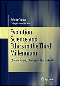 Evolution Science and Ethics in the Third Millennium: Challenges and Choices for Humankind (Repost)