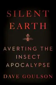 Silent Earth: Averting the Insect Apocalypse