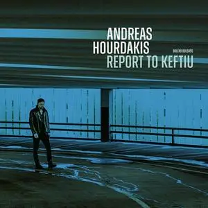 Andreas Hourdakis - Report to Keftiu (2024) [Official Digital Download 24/48]