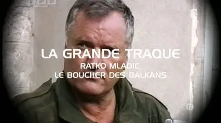 (Fr2) La grande traque : Ratko Mladic, le boucher des Balkans + débat (2011)