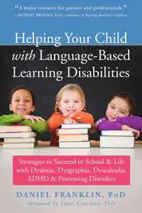 Helping Your Child with Language-Based Learning Disabilities: Strategies to Succeed in School and Life with Dyslexia...