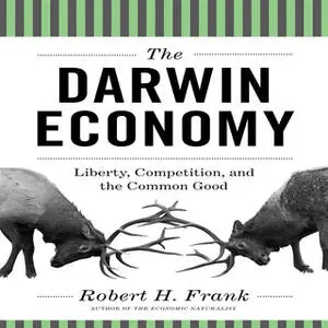 «The Darwin Economy: Liberty, Competition, and the Common Good» by Robert H. Frank