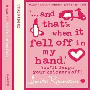 «‘… and that’s when it fell off in my hand.’» by Louise Rennison