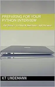 Preparing for Your Python Interview: The Basics: Technical Questions and Answers (Your Technical Interview Book 2)