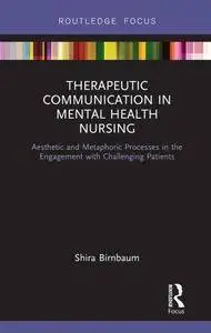 Therapeutic Communication in Mental Health Nursing: Aesthetic and Metaphoric Processes in the Engagement with Challenging Patie