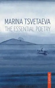«Marina Tsvetaeva: The Essential Poetry» by Marina Tsvetaeva