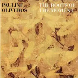 Pauline Oliveros - The Roots Of The Moment (1988) {hat ART}