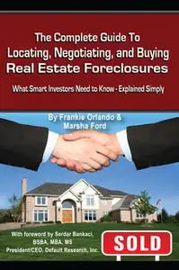 «The Complete Guide to Locating, Negotiating, and Buying Real Estate Foreclosures» by Frankie Orlando,Marsha Ford