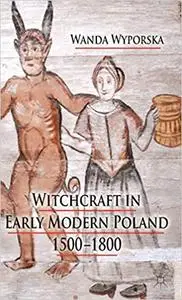 Witchcraft in Early Modern Poland, 1500–1800 (Repost)