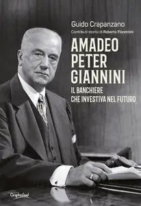 Guido Crapanzano - Amadeo Peter Giannini. Il banchiere che investiva nel futuro