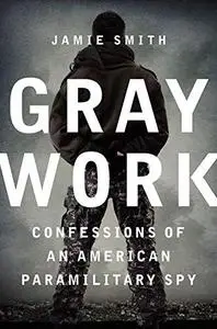 Gray Work: Confessions of an American Paramilitary Spy