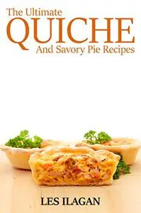 The Ultimate Quiche & Savory Pie Recipes