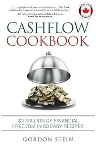 Cashflow Cookbook - Canadian Edition: $2 Million of Financial Freedom in 60 Easy Recipes