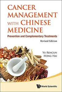 Cancer Management With Chinese Medicine: Prevention And Complementary Treatments, Revised Edition