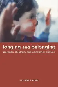 Longing and Belonging: Parents, Children, and Consumer Culture