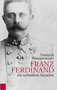 Franz Ferdinand: Der verhinderte Herrscher