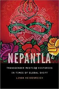 Nepantla Squared: Transgender Mestiz@ Histories in Times of Global Shift