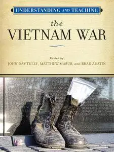 Understanding and Teaching the Vietnam War (The Harvey Goldberg Series for Understanding and Teaching History)