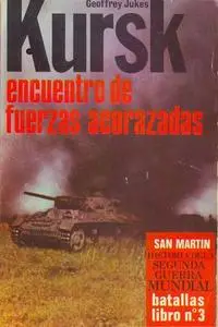 Kursk. Encuentro de fuerzas acorazadas (Historia de la Segunda Guerra Mundial Batallas Libro Nº 3) (Repost)