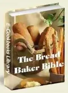 The Bread Baker Bible