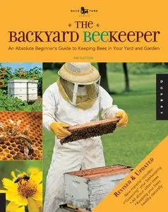 The Backyard Beekeeper: An Absolute Beginner's Guide to Keeping Bees in Your Yard and Garden [Repost]