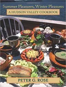 Summer Pleasures, Winter Pleasures: A Hudson Valley Cookbook