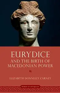 Eurydice and the Birth of Macedonian Power (Repost)
