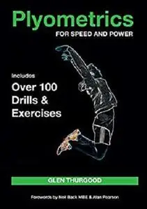 Plyometrics for Speed and Power: Includes over 100 Drills and Exercises