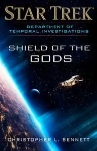 «Department of Temporal Investigations: Shield of the Gods» by Christopher L. Bennett