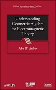 Understanding Geometric Algebra for Electromagnetic Theory (Repost)
