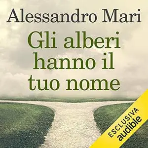 «Gli alberi hanno il tuo nome» by Alessandro Mari