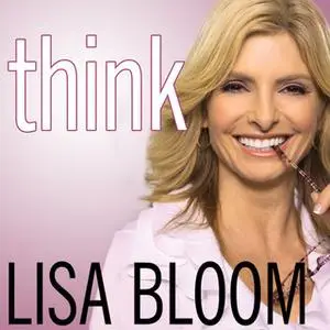 «Think: Straight Talk for Women to Stay Smart in a Dumbed-Down World» by Lisa Bloom