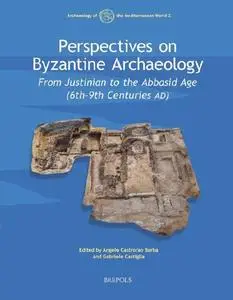 Perspectives on Byzantine Archaeology: From Justinian to the Abbasid Age - 6th-9th Centuries Ad