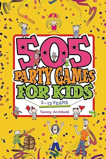 505 Party Games for Kids: 3 to 13 years
