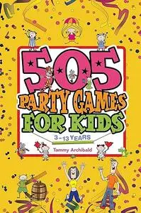 505 Party Games for Kids: 3 to 13 years