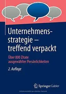 Unternehmensstrategie - treffend verpackt: Über 800 Zitate ausgewählter Persönlichkeiten